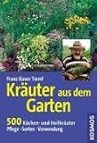 Kr�uter aus dem Garten: 500 K�chen- und Heilkr�uter. Pflege, Merkmale, Sorten - Franz-Xaver Treml