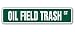 OIL FIELD TRASH -Street Sign- roughnecks drilling rigs