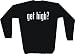 get high? Men's Sweat Shirt in 2 colors Small thru 3XL