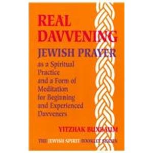 Real Davvening: Jewish Prayer As a Spiritual Practice and a Form of Meditation for Beginning and Experienced Davveners (The Jewish Spirit Booklet Series, 1)