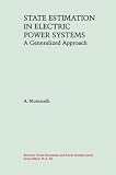 State Estimation in Electric Power Systems: A Generalized Approach (Power Electronics and Power Systems)