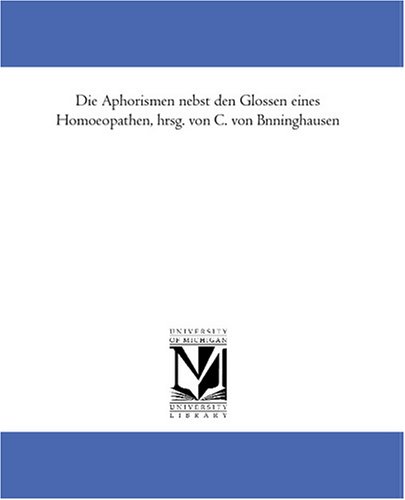 Die Aphorismen nebst den Glossen eines Homoeopathen, hrsg. von C. von Boenninghausen