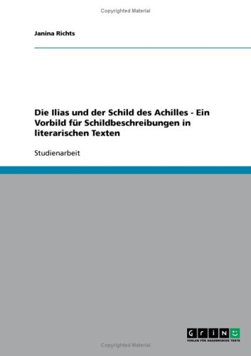Die Ilias und der Schild des Achilles - Ein Vorbild f�r Schildbeschreibungen in literarischen Texten