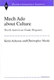 Much Ado about Culture: North American Trade Disputes (Studies in International Economics)