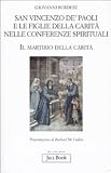 San Vincenzo de' Paoli e le figlie della carità nelle conferenze spirituali. Il martirio della carità (Già e non ancora)