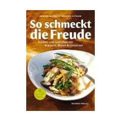 So schmeckt die Freude: Kochen und Genie�en mit Kr�utern, Bl�ten & Gew�rzen