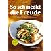 So schmeckt die Freude: Kochen und Genie�en mit Kr�utern, Bl�ten & Gew�rzen