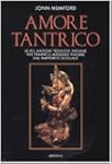 Amore tantrico. Le pi� antiche tecnic...