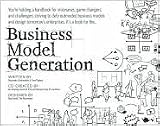 Business Model Generation: A Handbook for Visionaries, Game Changers, and Challengers [Paperback]