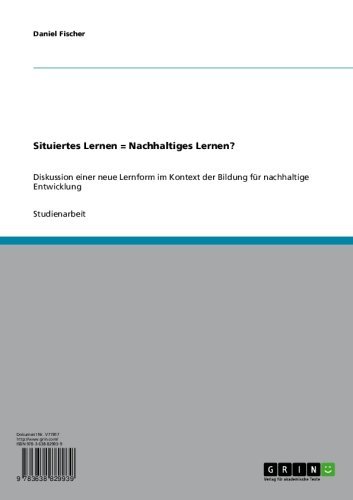 Situiertes Lernen = Nachhaltiges Lernen?: Diskussion einer neue Lernform im Kontext der Bildung für nachhaltige Entwicklung (German Edition)