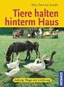 Tiere halten hinterm Haus: Haltung, Pflege und Ern&auml;hrung