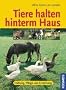 Tiere halten hinterm Haus: Haltung, Pflege und Ern�hrung