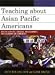 Teaching about Asian Pacific Americans: Effective Activities, Strategies, and Assignm...