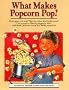 What Makes Popcorn Pop?: And Other Questions About the World Around Us