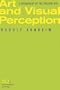 Art and Visual Perception: A Psychology of the Creative Eye, Fiftieth Anniversary Printing