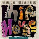 Hip House: Europe\\\'s Hottest Dance Mixes