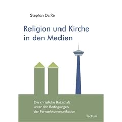 Religion und Kirche in den Medien. Die christliche Botschaft unter den Bedingungen der Fernsehkommunikation