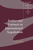 Justice and Fairness in International Negotiation (Cambridge Studies in International Relations)