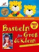 christophorus Basteln f&uuml;r Gro&szlig; & Klein: Die 111 besten Ideen f&uuml;r die ganze Familie. Alle Motive mit Vorlagen in Originalgr&ouml;&szlig;e