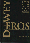 Dewey and Eros: Wisdom and Desire in the Art of Teaching (Advances in Contemporary Educational Thought)