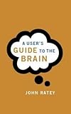 A user's guide to the brain : perception, attention, and the four theaters of the brain
