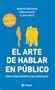 El Arte De Hablar En Publico/the Art of Public Speaking: Un Manual Para Mujeres/a Manual for Women (Spanish Edition)