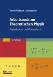 Arbeitsbuch zur Theoretischen Physik: Repetitorium und &Uuml;bungsbuch - Torsten Flie&szlig;bach, Hans Walliser