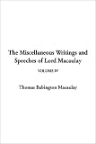 The Miscellaneous Writings and Speeches of Lord Macaulay