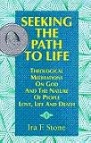 Seeking the Path to Life: Theological Meditations on God and the Nature of People, Love, Life and Death