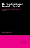 The Plantation Slaves of Trinidad, 1783-1816: A Mathematical and Demographic Enquiry