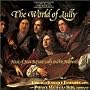 The World of Lully: Music of Jean-Baptiste Lully and his Followers