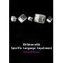 Children with Specific Language Impairment (Language, Speech & Communication) (Language, Speech and Communication)