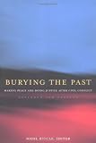 Burying the Past: Making Peace and Doing Justice After Civil Conflict