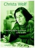 Christa Wolf. Eine Biographie in Bildern und Texten