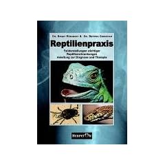 Reptilienpraxis: Falldarstellungen wichtiger Reptilienerkrankungen - Anleitung zu Diagnose und Therapie