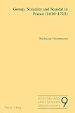 Gossip, sexuality and scandal in France (1610-1715)