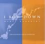 I Bow Down: Contemporary Praise & Worship