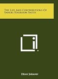 The Life And Contributions Of Samuel Harrison Smith