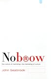 Nobrow : The Culture of Marketing the Marketing of Culture