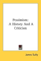 Pessimism: A History And A Criticism (Kessinger Publishing's Rare Reprints)