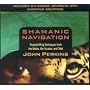 Shamanic Navigation: Shapeshifting Techniques