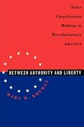Between Authority and Liberty: State Constitution-making in Revolutionary America