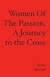WOMEN OF THE PASSION, A Journey to the Cross