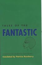 Tales of the Fantastic: An Exploration of the Supernatural by Gautier, De Nerval and Apollinaire (Poetry in Prose)