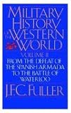 A Military History of the Western World (From the Defeat of the Spanish Armada to the Battle of Waterloo)