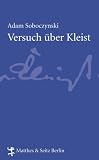 Versuch &uuml;ber Kleist: Die Kunst des Geheimnisses um 1800 - Adam Soboczynski