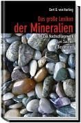 Das große Lexikon der Mineralien. Das Nachschlagewerk zum Suchen und Bestimmen Das große Lexikon der Mineralien. Das Nachschlagewerk zum Suchen und Bestimmen