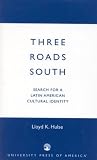 Three Roads South: Search for a Latin American Cultural Identity