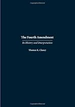 The Fourth Amendment: Its History and Interpretation