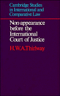 Non-appearance before the International Court of Justice (Cambridge Studies in International and Comparative Law) H. W. A. Thirlway